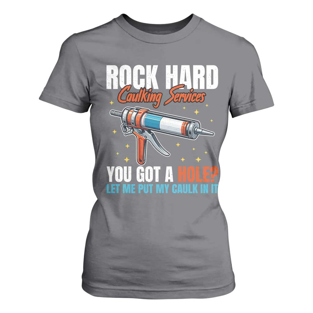 Funny Rock Hard Caulking Services T Shirt For Women Offensive Embarrassing Inappropriate Adult Humor TS11 Charcoal Print Your Wear