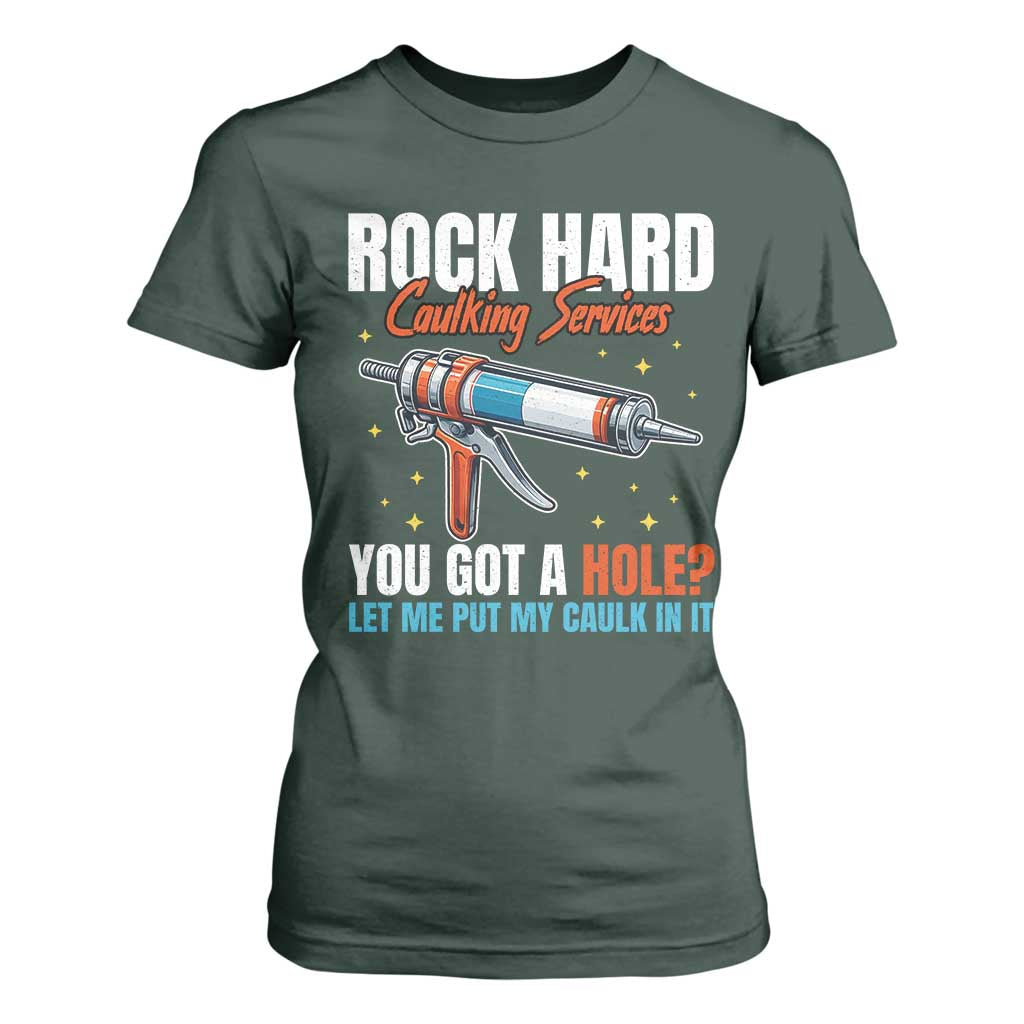 Funny Rock Hard Caulking Services T Shirt For Women Offensive Embarrassing Inappropriate Adult Humor TS11 Dark Forest Green Print Your Wear