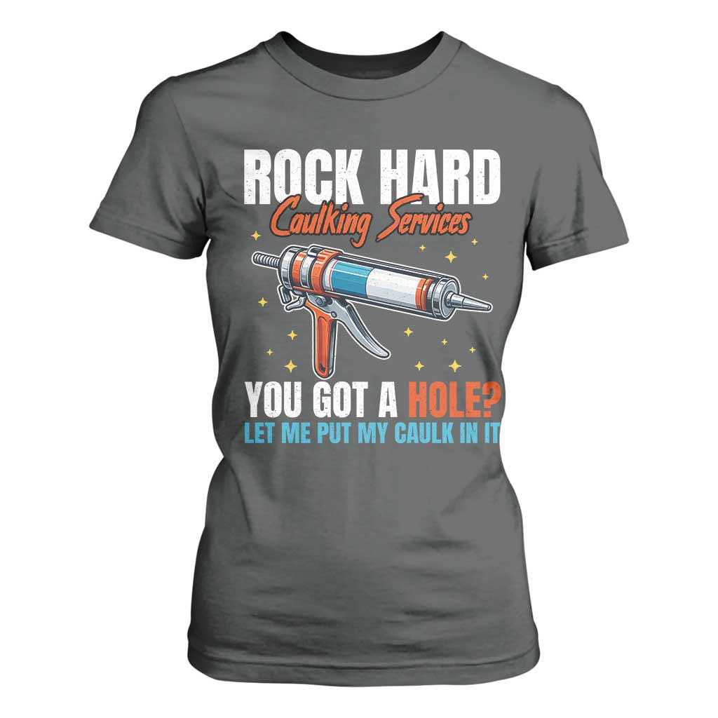 Funny Rock Hard Caulking Services T Shirt For Women Offensive Embarrassing Inappropriate Adult Humor TS11 Dark Heather Print Your Wear