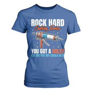 Funny Rock Hard Caulking Services T Shirt For Women Offensive Embarrassing Inappropriate Adult Humor TS11 Royal Blue Print Your Wear