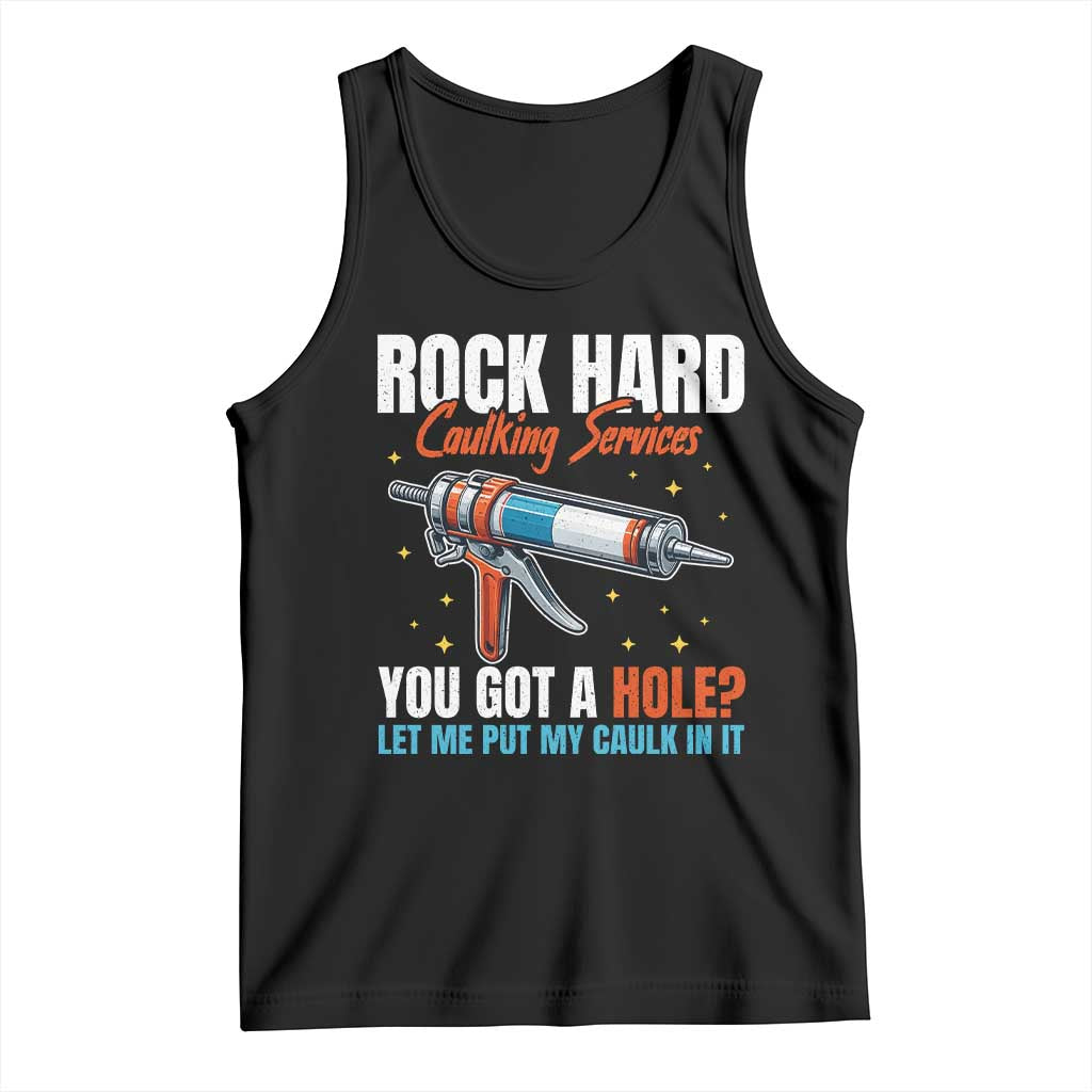 Funny Rock Hard Caulking Services Tank Top Offensive Embarrassing Inappropriate Adult Humor TS11 Black Print Your Wear