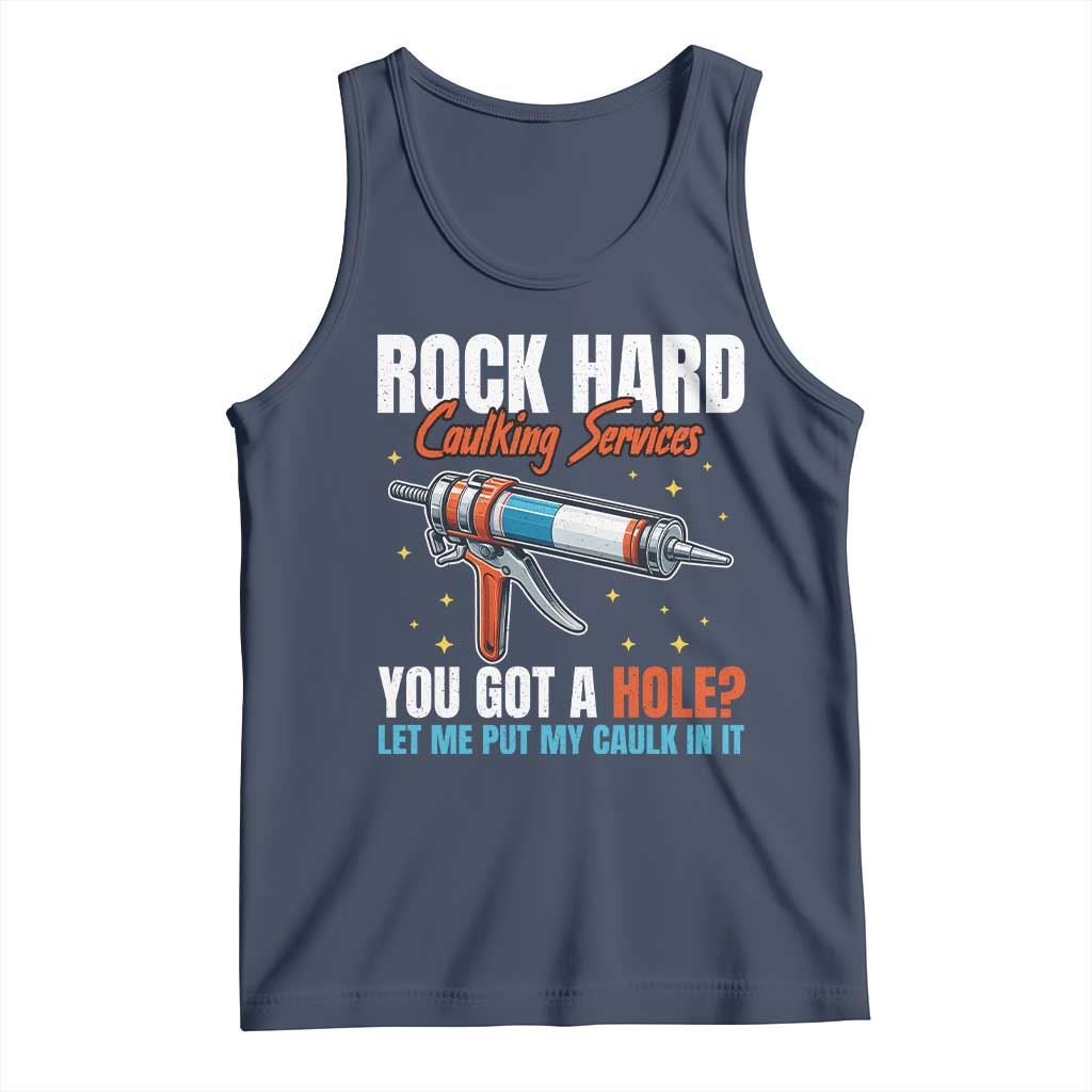Funny Rock Hard Caulking Services Tank Top Offensive Embarrassing Inappropriate Adult Humor TS11 Navy Print Your Wear