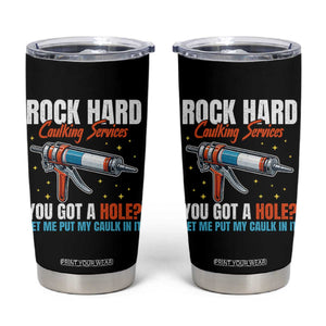 Funny Rock Hard Caulking Services Tumbler Cup Offensive Embarrassing Inappropriate Adult Humor TS11 Black Print Your Wear