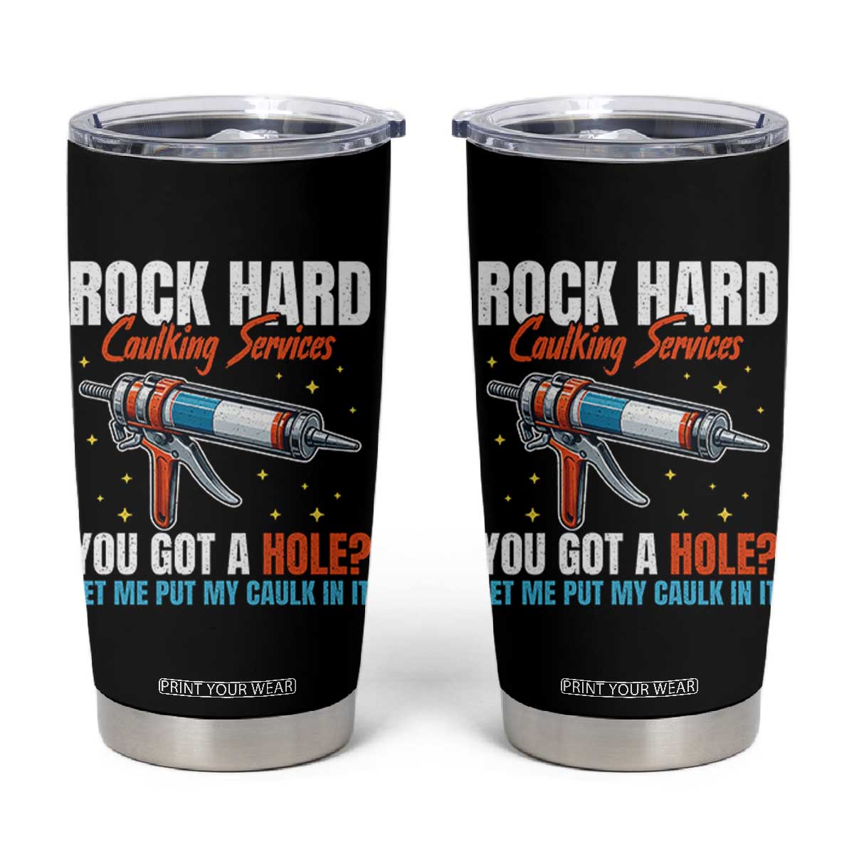 Funny Rock Hard Caulking Services Tumbler Cup Offensive Embarrassing Inappropriate Adult Humor TS11 Black Print Your Wear