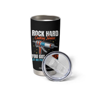 Funny Rock Hard Caulking Services Tumbler Cup Offensive Embarrassing Inappropriate Adult Humor TS11 Print Your Wear