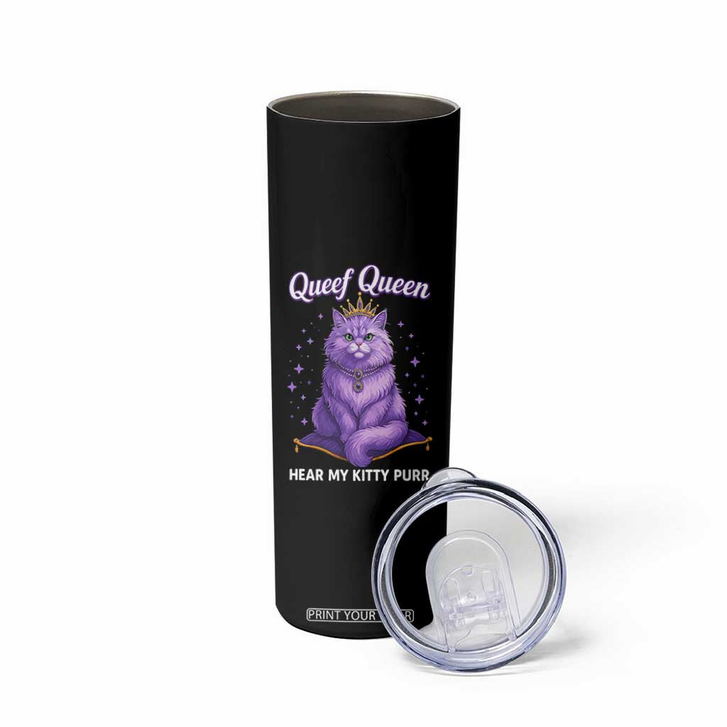 Funny Queef Queen Cat Skinny Tumbler Hear My Kitty Purr Inappropriate Dirty Adult Humor TS11 Print Your Wear