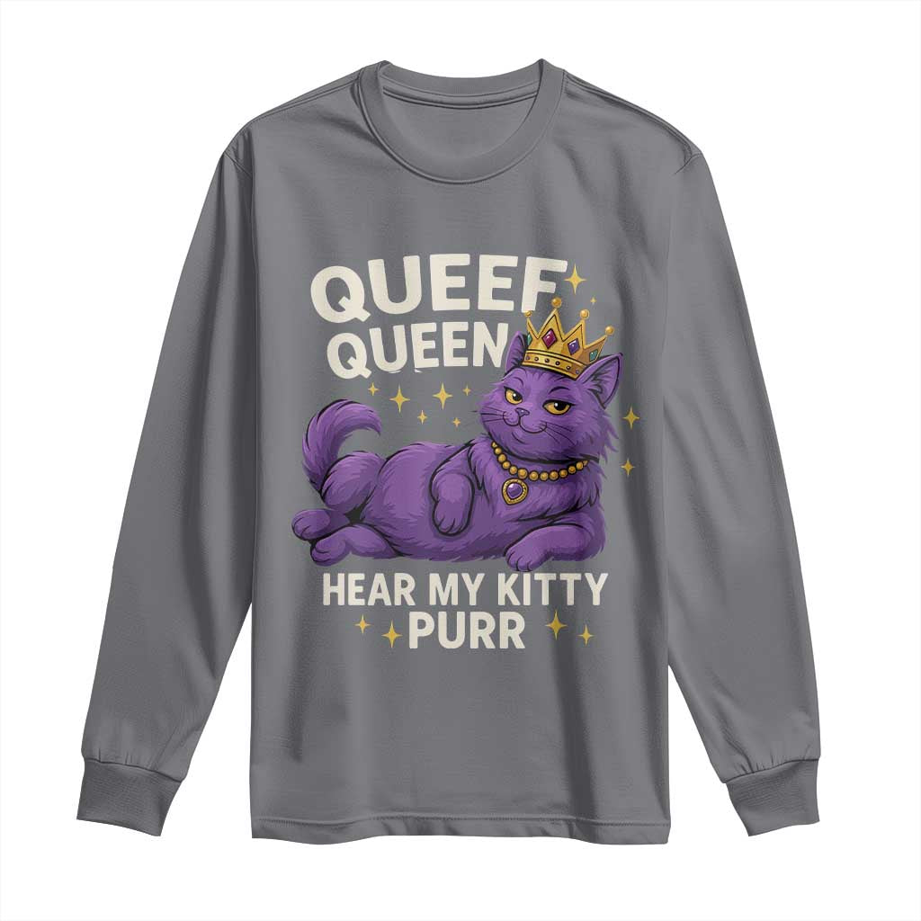 Funny Queef Queen Cat Long Sleeve Shirt Hear My Kitty Purr Inappropriate Dirty Adult Humor Jokes TS11 Charcoal Print Your Wear