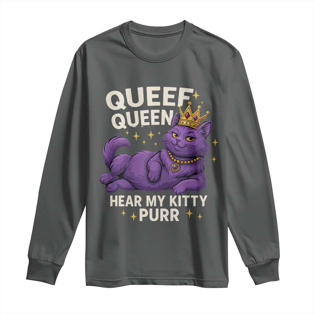 Funny Queef Queen Cat Long Sleeve Shirt Hear My Kitty Purr Inappropriate Dirty Adult Humor Jokes TS11 Dark Heather Print Your Wear