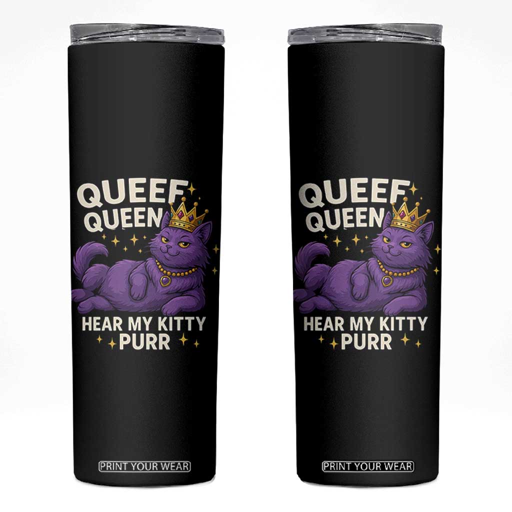 Funny Queef Queen Cat Skinny Tumbler Hear My Kitty Purr Inappropriate Dirty Adult Humor Jokes TS11 Black Print Your Wear