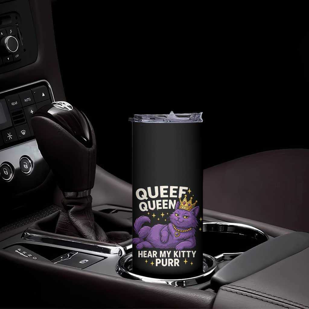 Funny Queef Queen Cat Skinny Tumbler Hear My Kitty Purr Inappropriate Dirty Adult Humor Jokes TS11 Print Your Wear