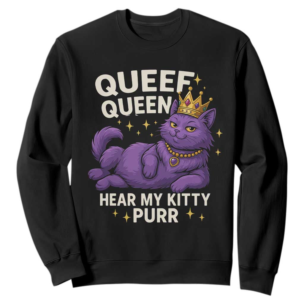 Funny Queef Queen Cat Sweatshirt Hear My Kitty Purr Inappropriate Dirty Adult Humor Jokes TS11 Black Print Your Wear