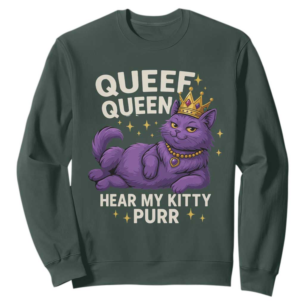 Funny Queef Queen Cat Sweatshirt Hear My Kitty Purr Inappropriate Dirty Adult Humor Jokes TS11 Dark Forest Green Print Your Wear