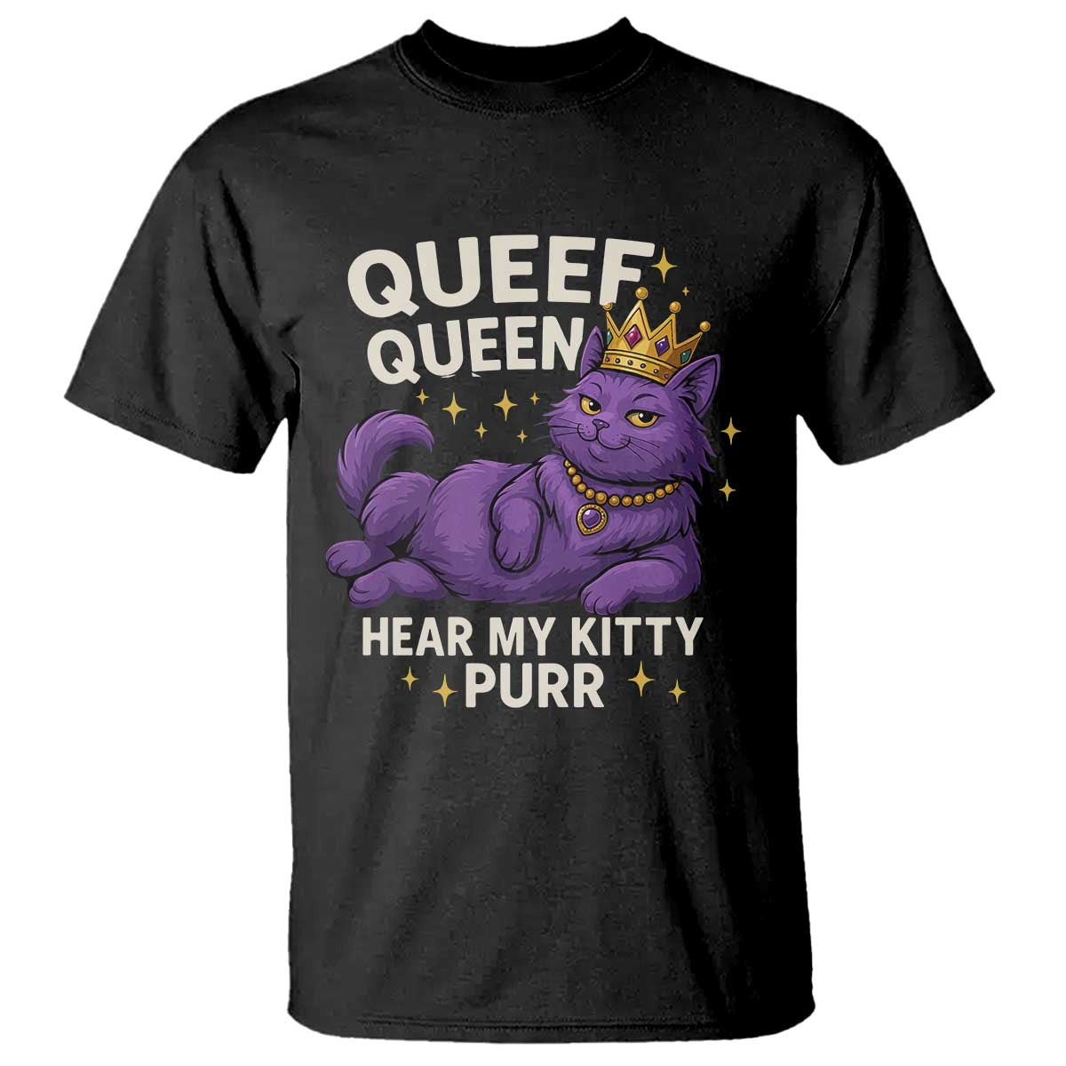 Funny Queef Queen Cat T Shirt Hear My Kitty Purr Inappropriate Dirty Adult Humor Jokes TS11 Black Print Your Wear