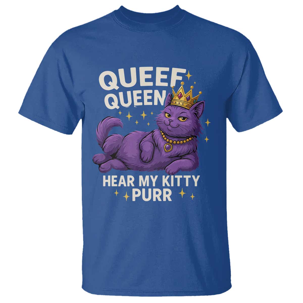 Funny Queef Queen Cat T Shirt Hear My Kitty Purr Inappropriate Dirty Adult Humor Jokes TS11 Royal Blue Print Your Wear
