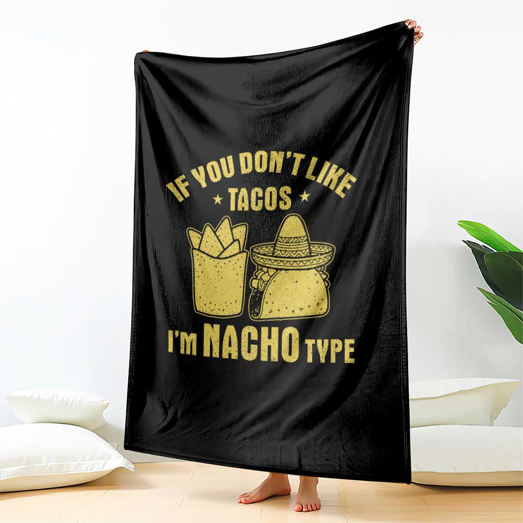 Funny If You Dont Like Tacos I'm Nacho Type Throw Blanket Mexican Food TS11 Print Your Wear