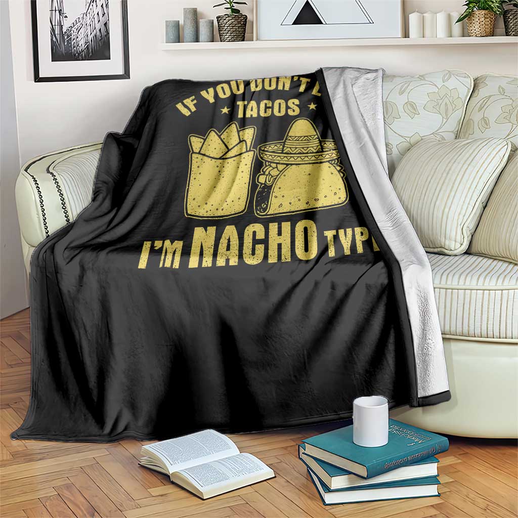 Funny If You Dont Like Tacos I'm Nacho Type Throw Blanket Mexican Food TS11 Print Your Wear
