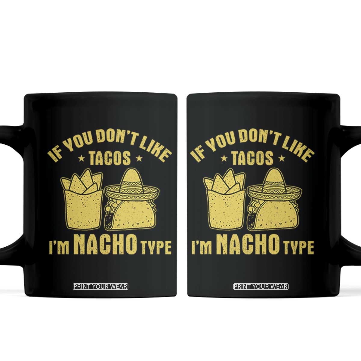 Funny If You Dont Like Tacos I'm Nacho Type Coffee Mug Mexican Food TS11 Black Print Your Wear
