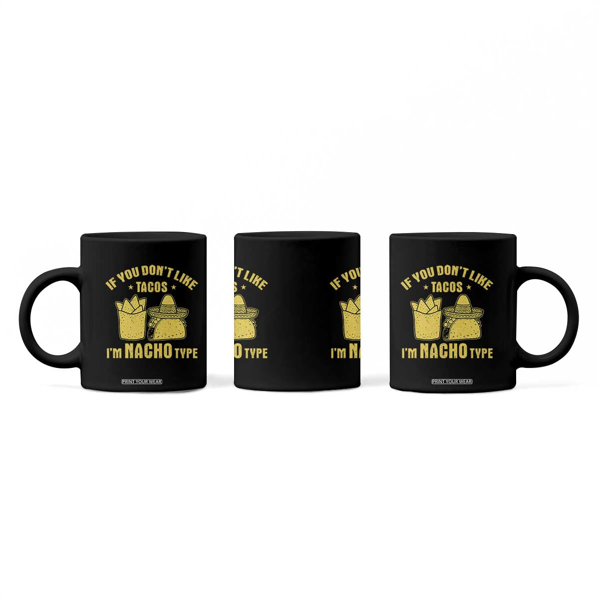 Funny If You Dont Like Tacos I'm Nacho Type Coffee Mug Mexican Food TS11 Print Your Wear