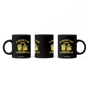 Funny If You Dont Like Tacos I'm Nacho Type Coffee Mug Mexican Food TS11 Print Your Wear