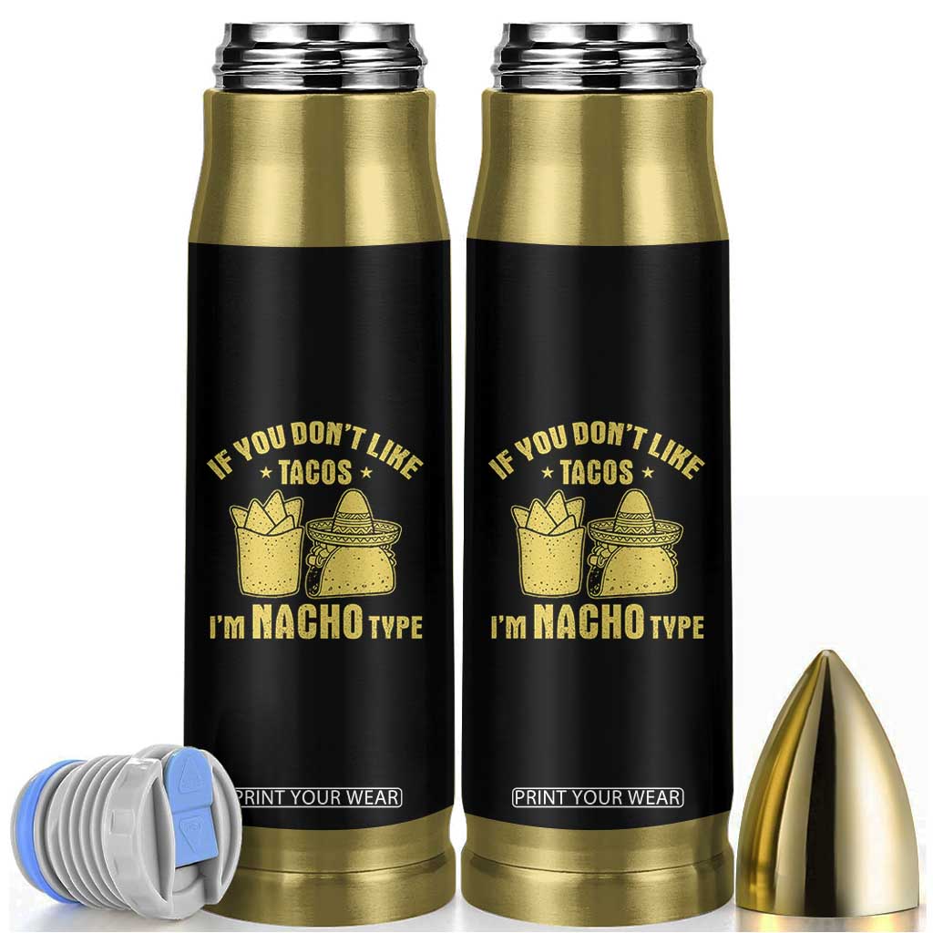 Funny If You Dont Like Tacos I'm Nacho Type Bullet Tumbler Mexican Food TS11 Black Print Your Wear