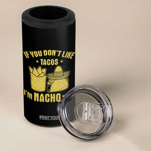 Funny If You Dont Like Tacos I'm Nacho Type 4 in 1 Can Cooler Tumbler Mexican Food TS11 Print Your Wear
