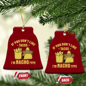 Funny If You Dont Like Tacos I'm Nacho Type Ceramic Ornament Mexican Food TS11 Print Your Wear
