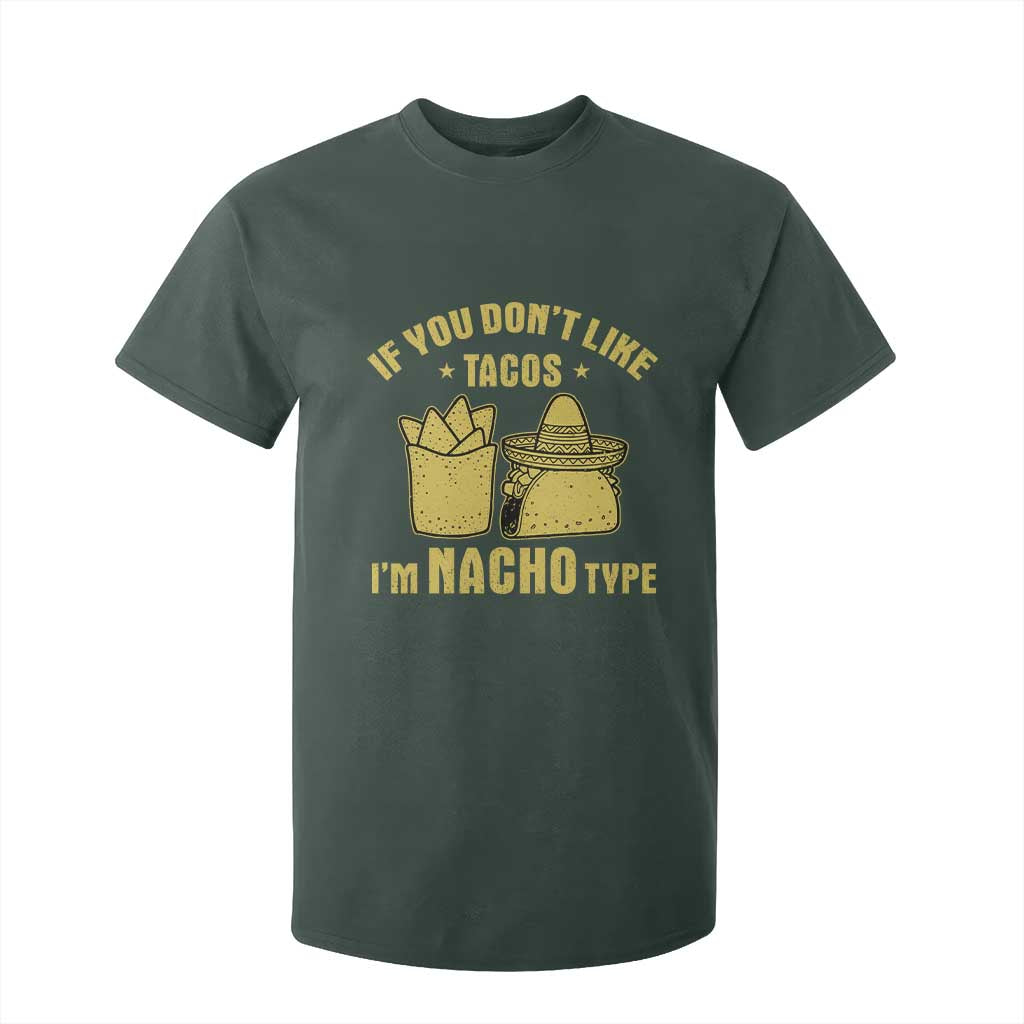 Funny If You Dont Like Tacos I'm Nacho Type T Shirt For Kid Mexican Food TS11 Dark Forest Green Print Your Wear