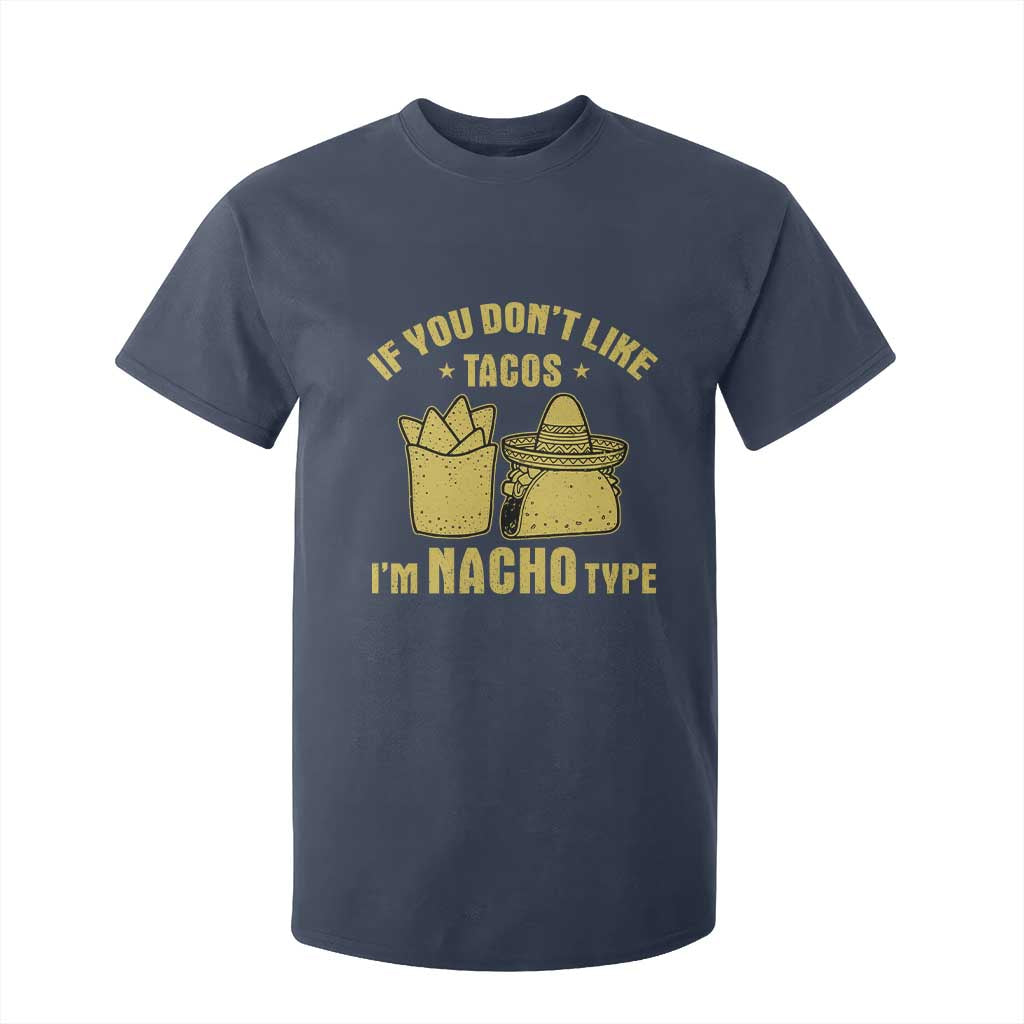Funny If You Dont Like Tacos I'm Nacho Type T Shirt For Kid Mexican Food TS11 Navy Print Your Wear