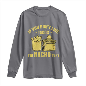 Funny If You Dont Like Tacos I'm Nacho Type Long Sleeve Shirt Mexican Food TS11 Charcoal Print Your Wear