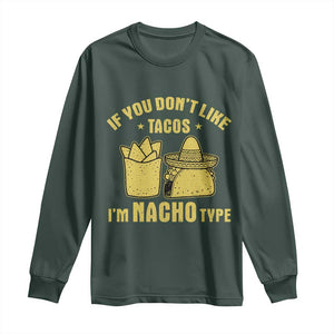 Funny If You Dont Like Tacos I'm Nacho Type Long Sleeve Shirt Mexican Food TS11 Dark Forest Green Print Your Wear