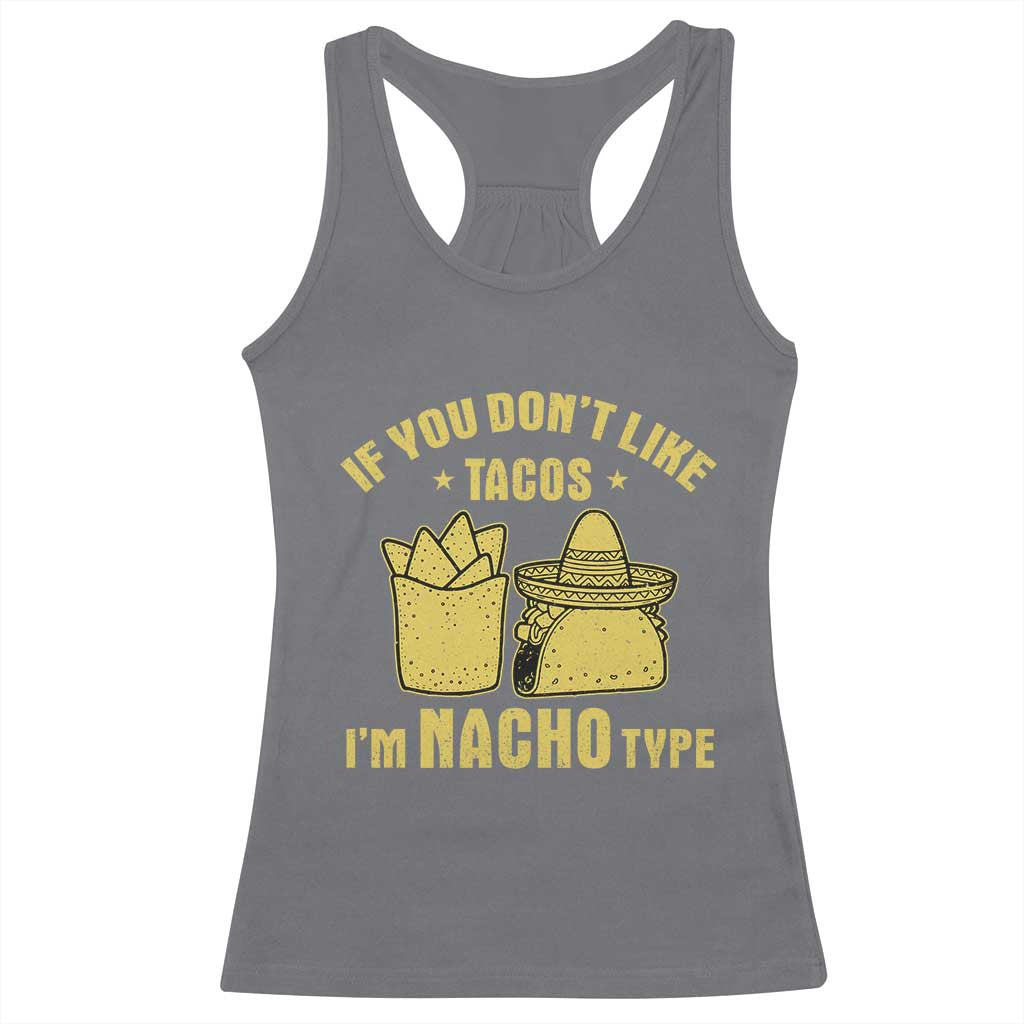 Funny If You Dont Like Tacos I'm Nacho Type Racerback Tank Top Mexican Food TS11 Charcoal Print Your Wear