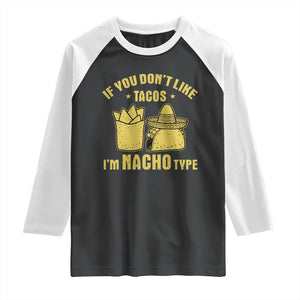 Funny If You Dont Like Tacos I'm Nacho Type Raglan Shirt Mexican Food TS11 Black White Print Your Wear