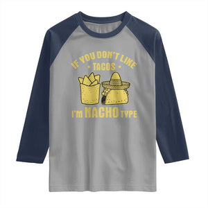 Funny If You Dont Like Tacos I'm Nacho Type Raglan Shirt Mexican Food TS11 Sport Gray Navy Print Your Wear