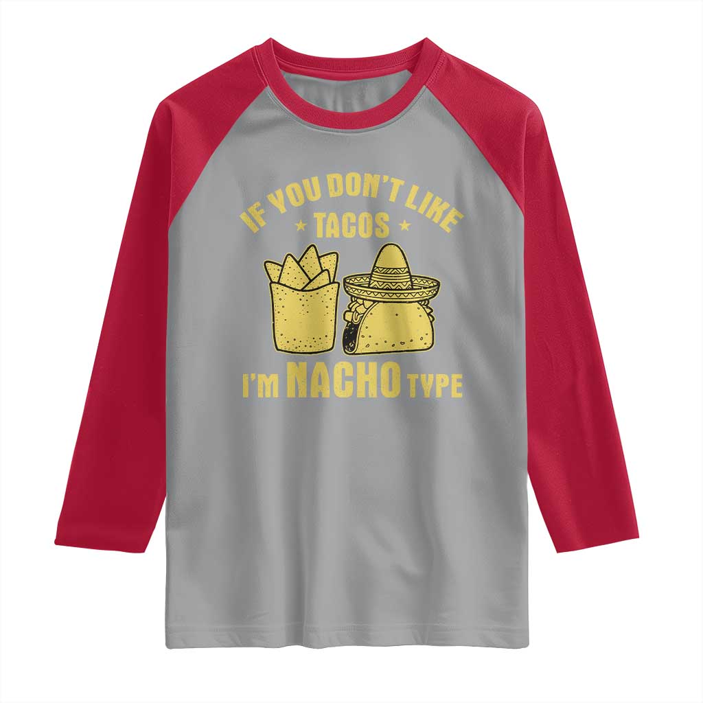 Funny If You Dont Like Tacos I'm Nacho Type Raglan Shirt Mexican Food TS11 Sport Gray Red Print Your Wear