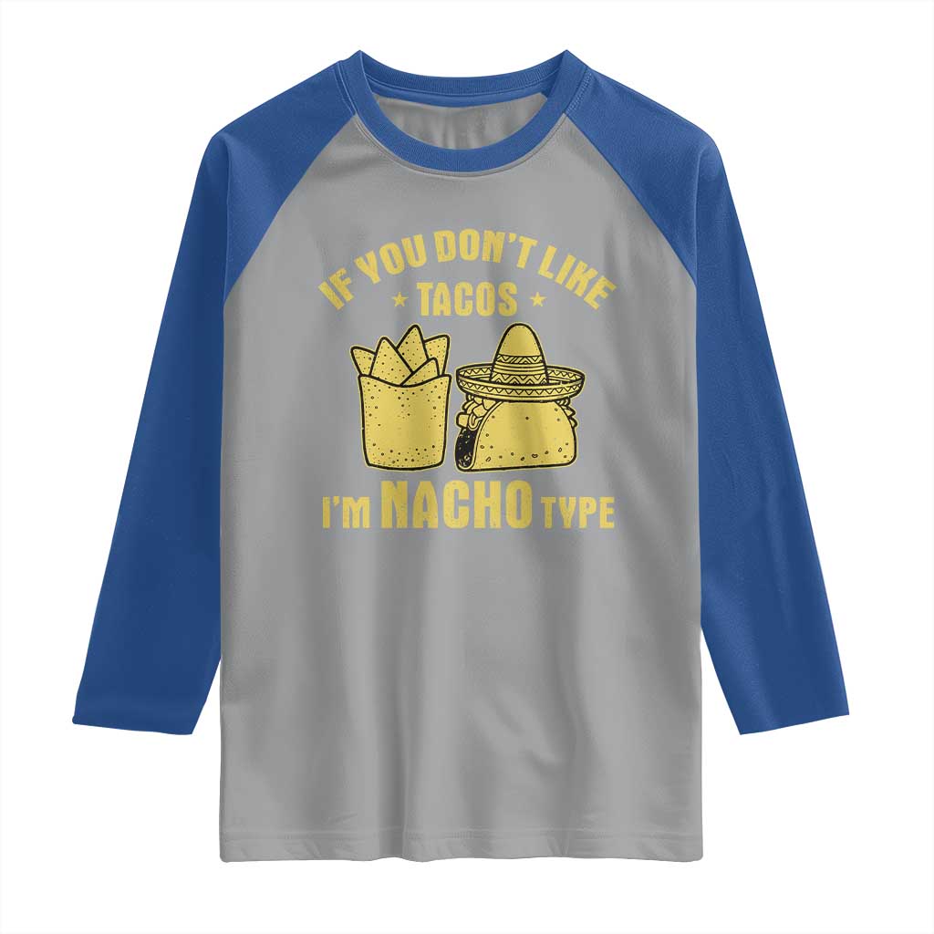 Funny If You Dont Like Tacos I'm Nacho Type Raglan Shirt Mexican Food TS11 Sport Gray Royal Print Your Wear