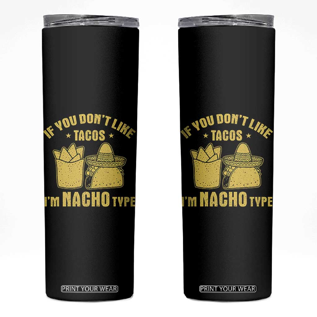 Funny If You Dont Like Tacos I'm Nacho Type Skinny Tumbler Mexican Food TS11 Black Print Your Wear