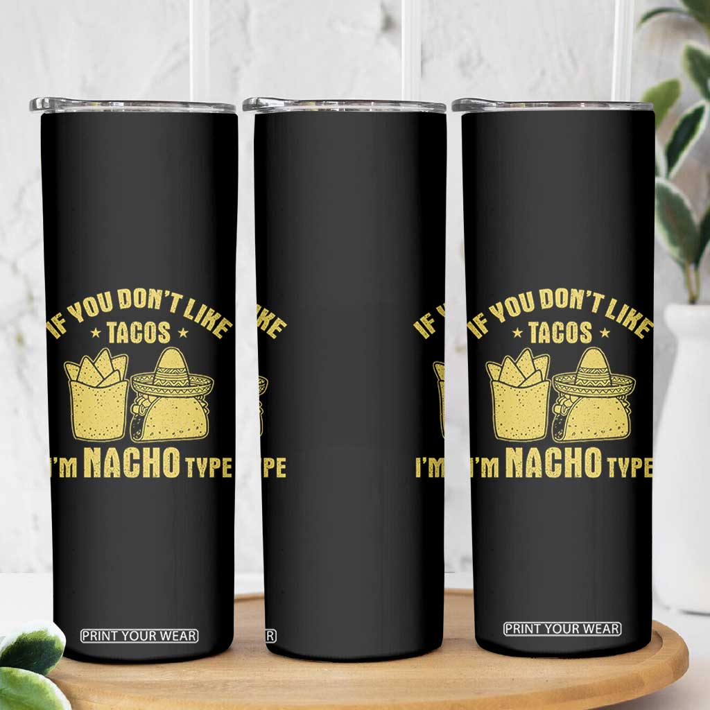 Funny If You Dont Like Tacos I'm Nacho Type Skinny Tumbler Mexican Food TS11 Print Your Wear