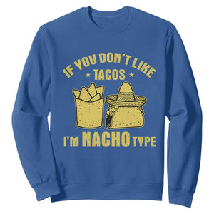 Funny If You Dont Like Tacos I'm Nacho Type Sweatshirt Mexican Food TS11 Royal Blue Print Your Wear