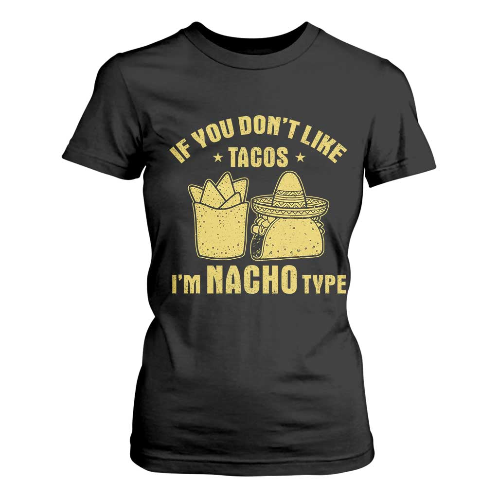 Funny If You Dont Like Tacos I'm Nacho Type T Shirt For Women Mexican Food TS11 Black Print Your Wear
