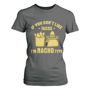 Funny If You Dont Like Tacos I'm Nacho Type T Shirt For Women Mexican Food TS11 Dark Heather Print Your Wear