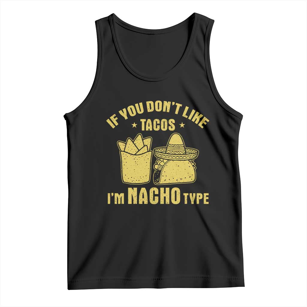 Funny If You Dont Like Tacos I'm Nacho Type Tank Top Mexican Food TS11 Black Print Your Wear