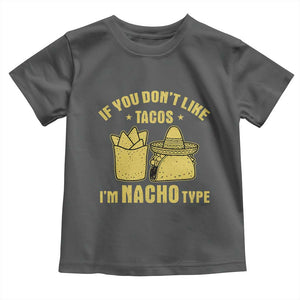 Funny If You Dont Like Tacos I'm Nacho Type Toddler T Shirt Mexican Food TS11 Dark Heather Print Your Wear