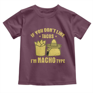 Funny If You Dont Like Tacos I'm Nacho Type Toddler T Shirt Mexican Food TS11 Maroon Print Your Wear