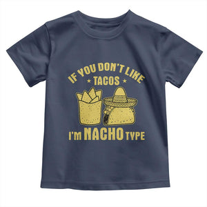 Funny If You Dont Like Tacos I'm Nacho Type Toddler T Shirt Mexican Food TS11 Navy Print Your Wear