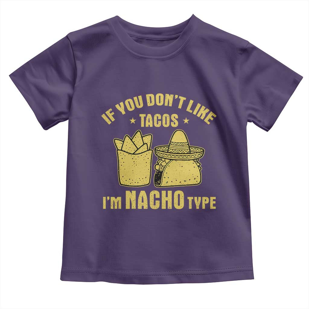 Funny If You Dont Like Tacos I'm Nacho Type Toddler T Shirt Mexican Food TS11 Purple Print Your Wear
