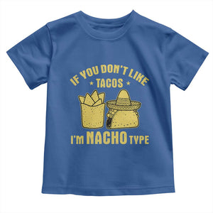 Funny If You Dont Like Tacos I'm Nacho Type Toddler T Shirt Mexican Food TS11 Royal Blue Print Your Wear