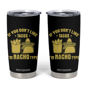 Funny If You Dont Like Tacos I'm Nacho Type Tumbler Cup Mexican Food TS11 Black Print Your Wear