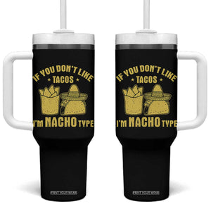 Funny If You Dont Like Tacos I'm Nacho Type Tumbler With Handle Mexican Food TS11 One Size: 40 oz Black Print Your Wear