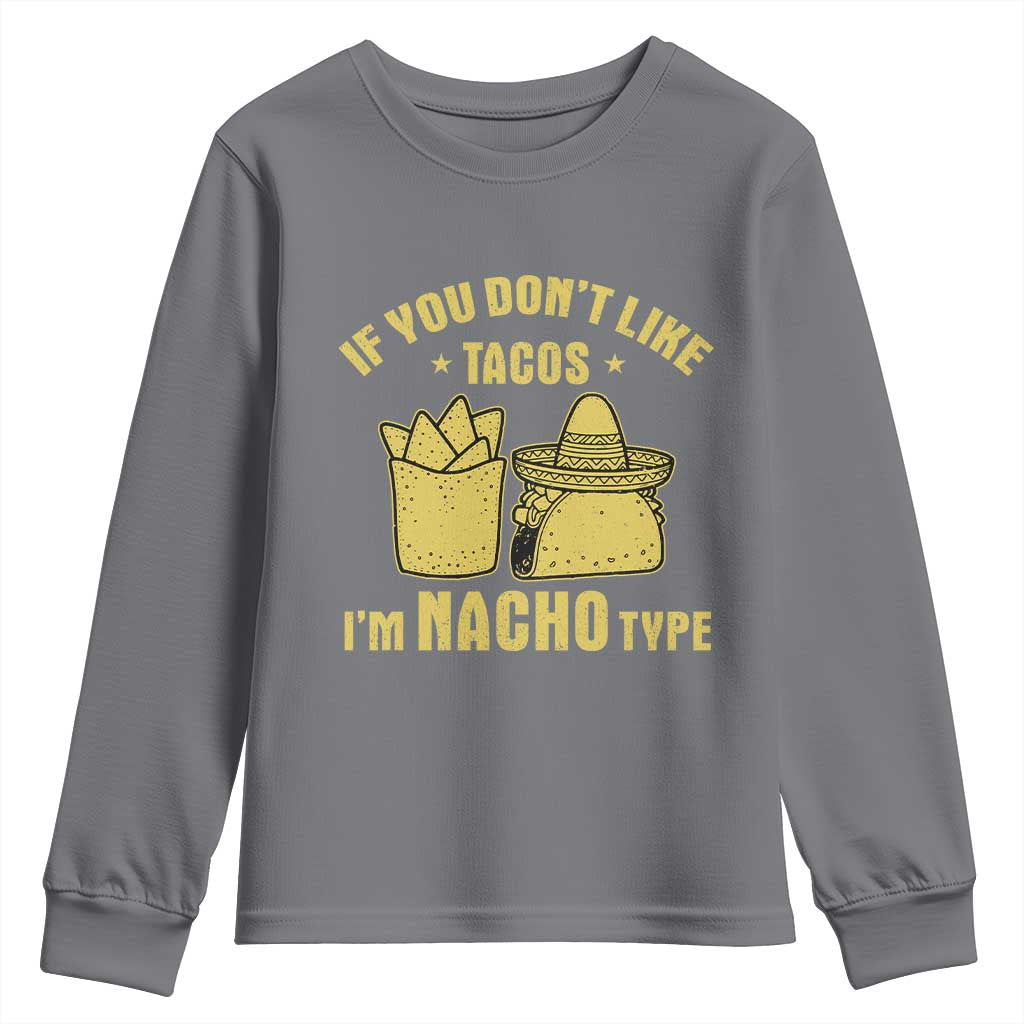 Funny If You Dont Like Tacos I'm Nacho Type Youth Sweatshirt Mexican Food TS11 Charcoal Print Your Wear