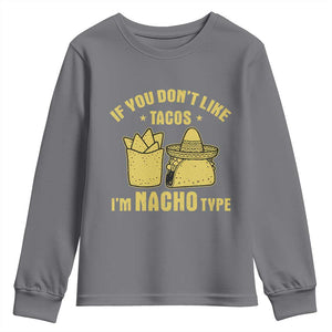 Funny If You Dont Like Tacos I'm Nacho Type Youth Sweatshirt Mexican Food TS11 Charcoal Print Your Wear